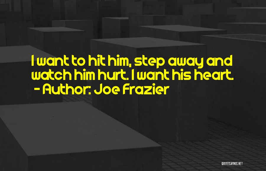Heart Hurt Quotes By Joe Frazier