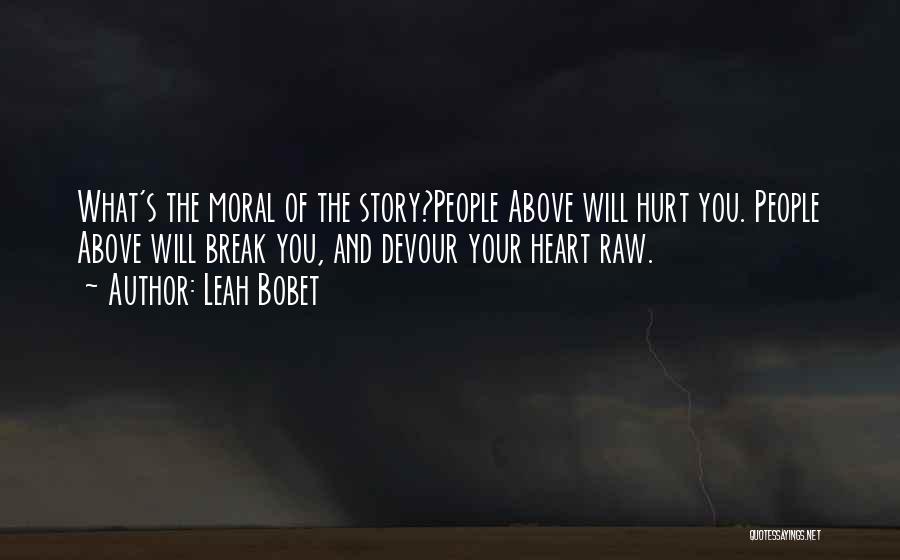 Heart Hurt Quotes By Leah Bobet