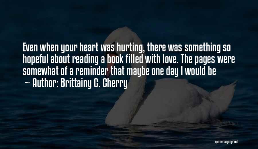 Heart Hurting Love Quotes By Brittainy C. Cherry
