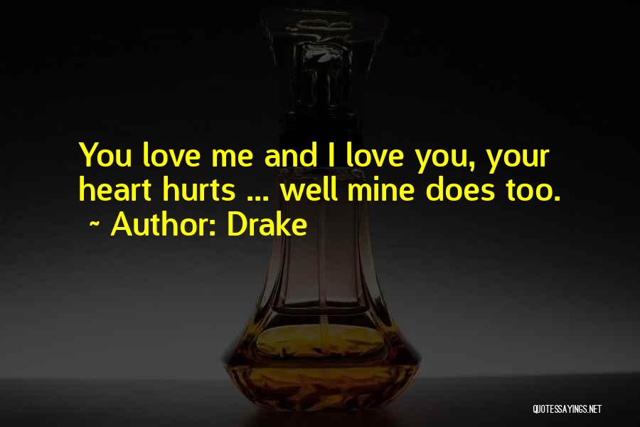 Heart Hurts Love Quotes By Drake