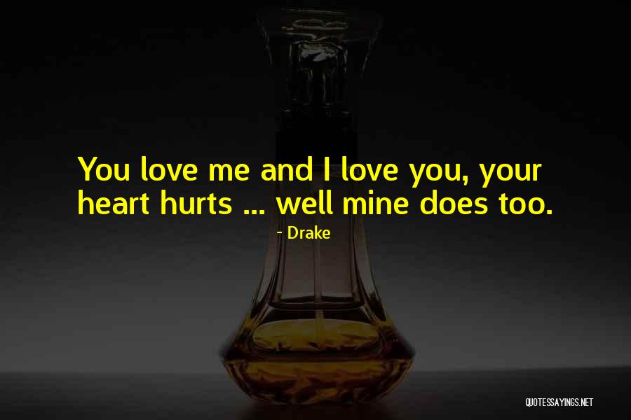 Heart Hurts Love Quotes By Drake