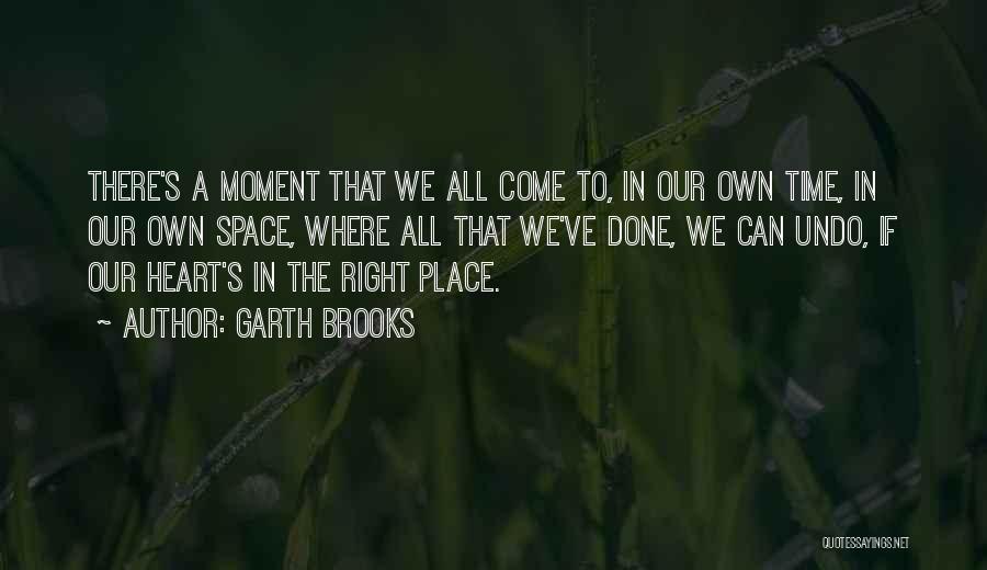 Heart In The Right Place Quotes By Garth Brooks