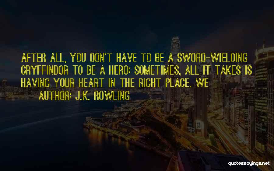 Heart In The Right Place Quotes By J.K. Rowling