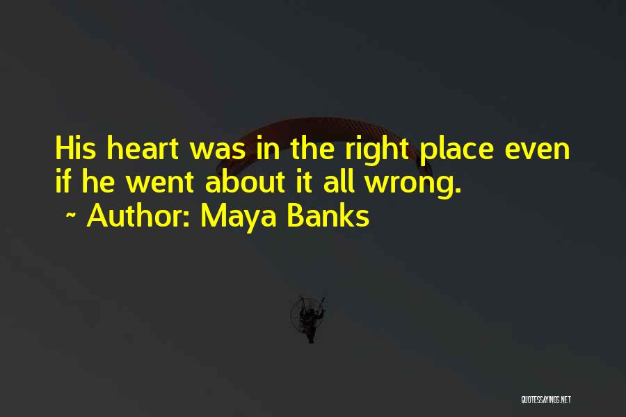 Heart In The Right Place Quotes By Maya Banks