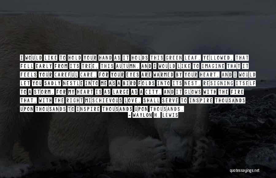 Heart Is A Bird Quotes By Waylon H. Lewis Heart Is A Bird Quotes By Waylon H. Lewis