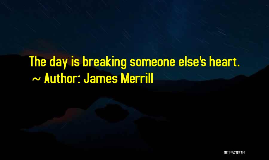 Heart Is Breaking Quotes By James Merrill