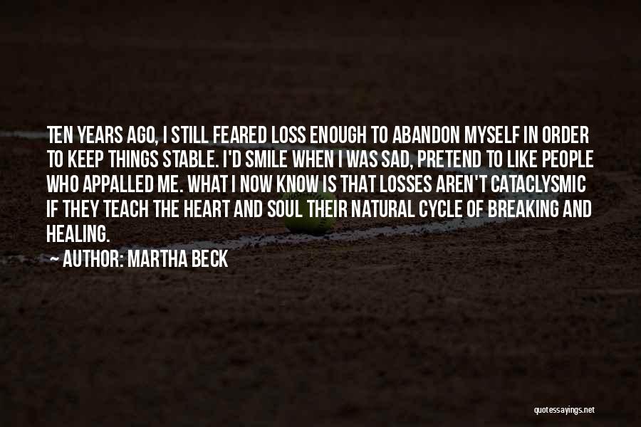 Heart Is Breaking Quotes By Martha Beck