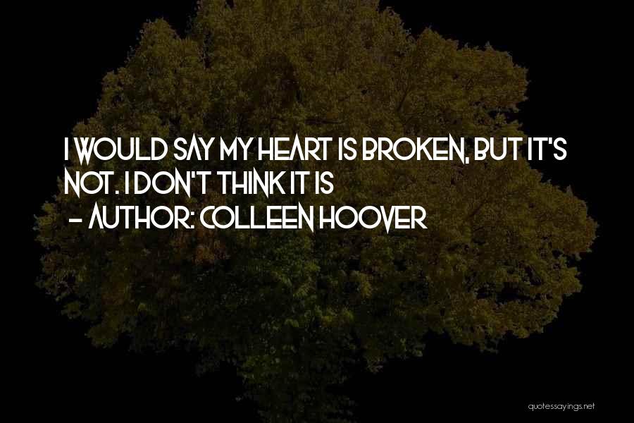 Heart Is Broken Quotes By Colleen Hoover