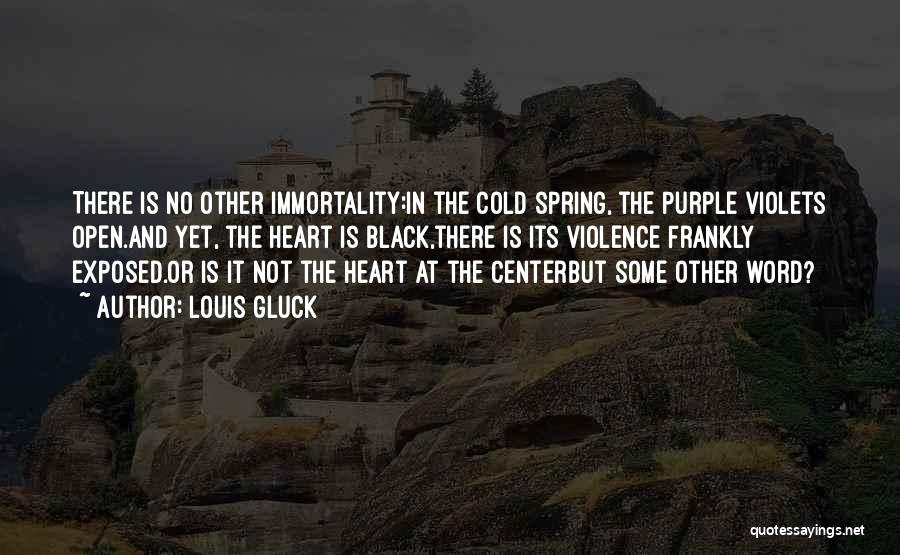 Heart Is Cold Quotes By Louis Gluck