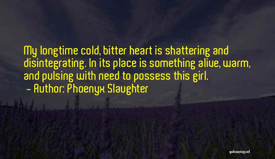 Heart Is Cold Quotes By Phoenyx Slaughter