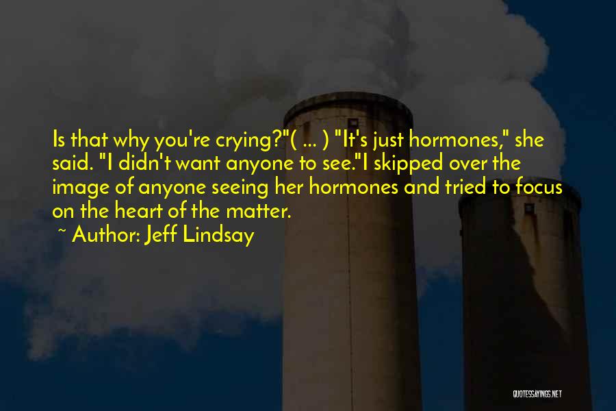 Heart Is Crying Quotes By Jeff Lindsay