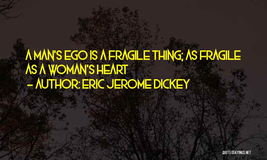 Heart Is Fragile Quotes By Eric Jerome Dickey