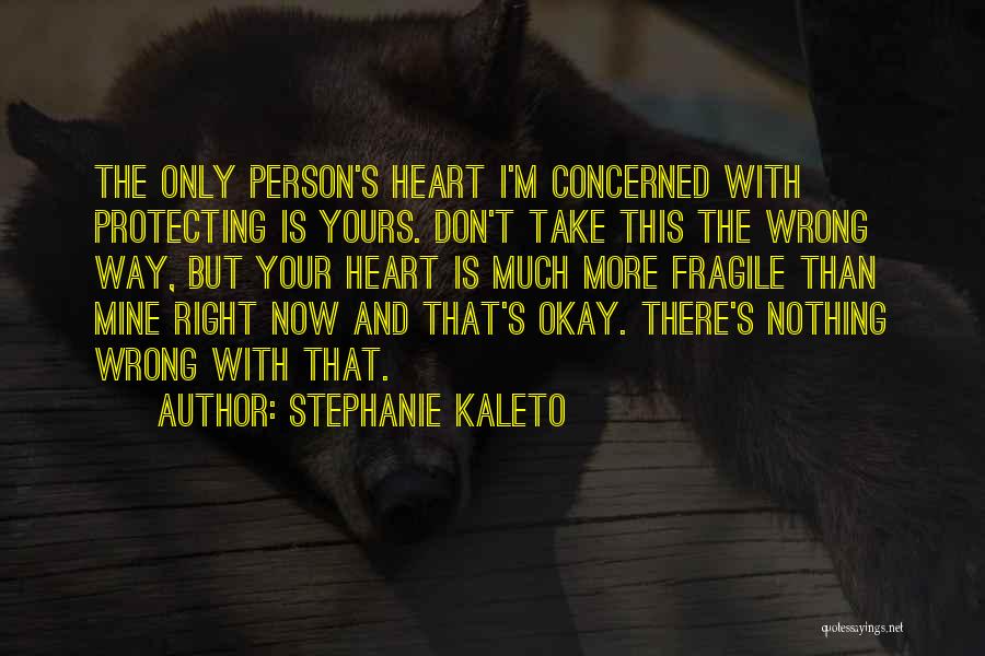 Heart Is Fragile Quotes By Stephanie Kaleto