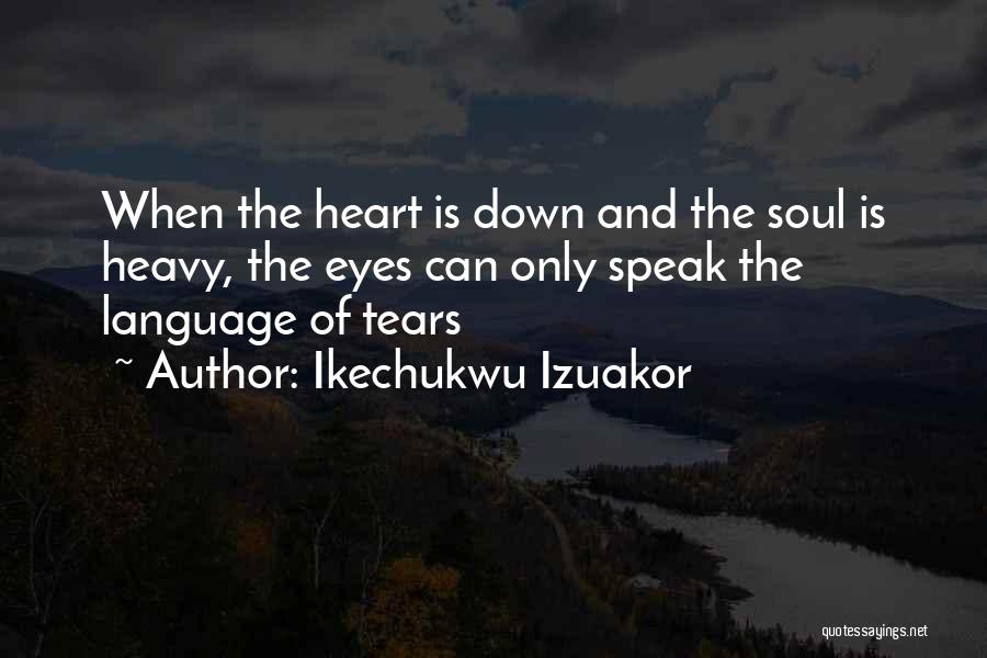 Heart Is Heavy Quotes By Ikechukwu Izuakor