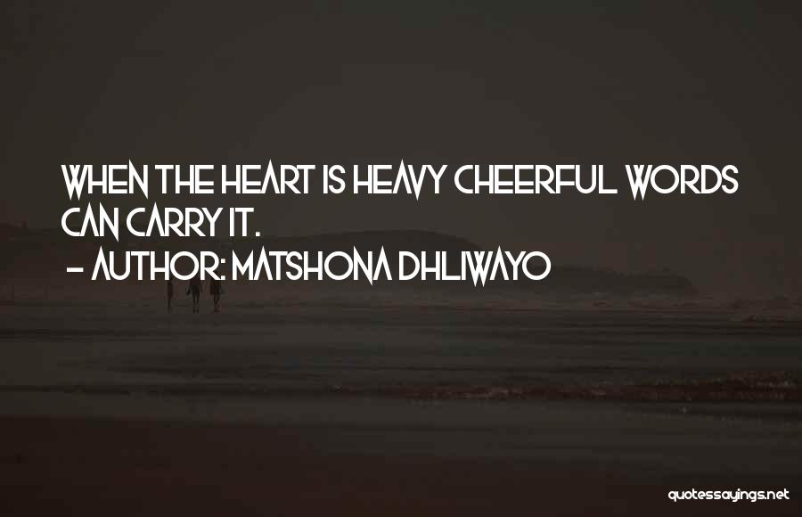 Heart Is Heavy Quotes By Matshona Dhliwayo