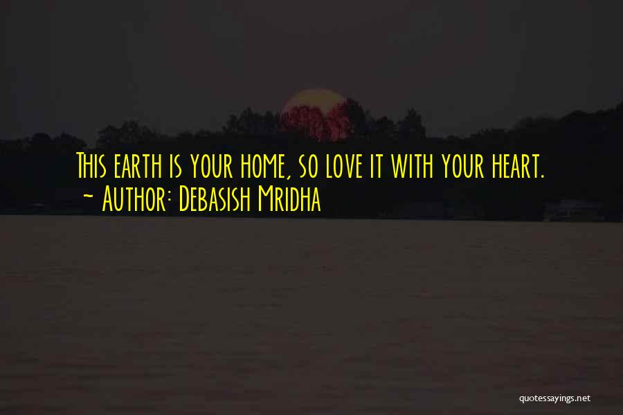 Heart Is Home Quotes By Debasish Mridha