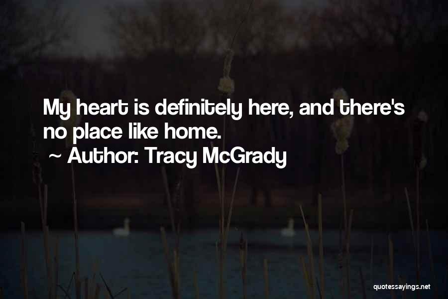 Heart Is Home Quotes By Tracy McGrady