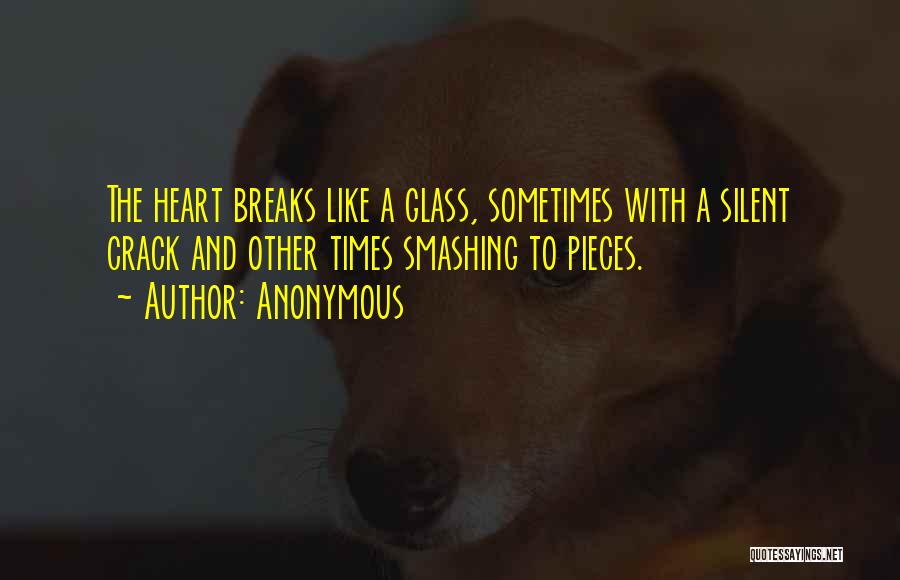 Heart Is Like A Glass Quotes By Anonymous