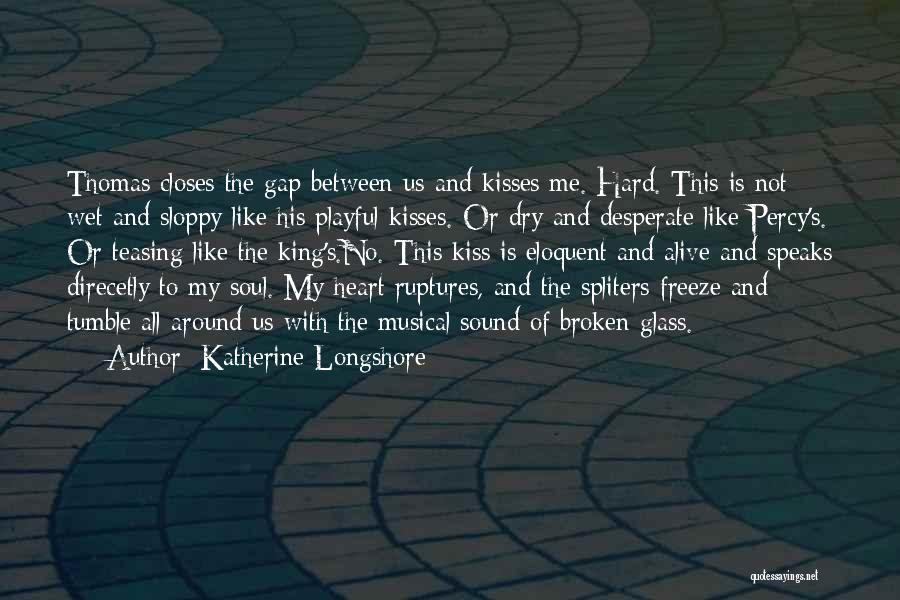 Heart Is Like A Glass Quotes By Katherine Longshore