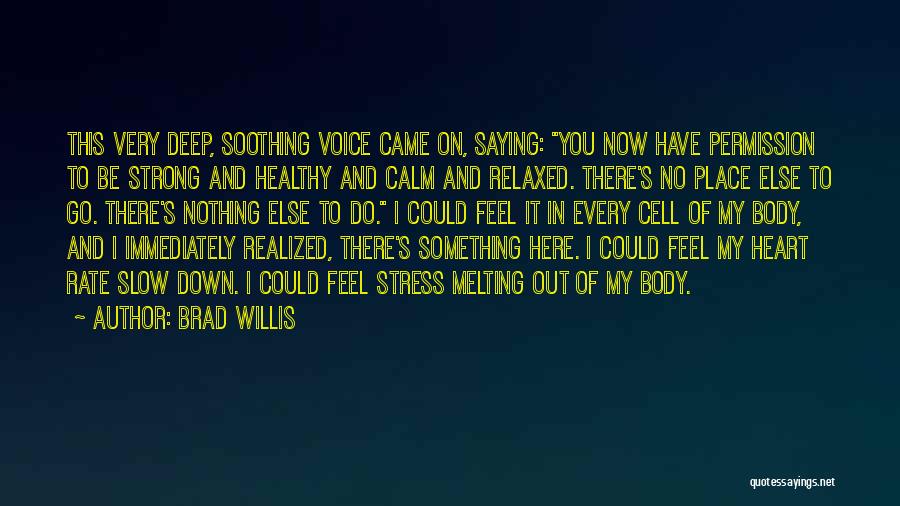 Heart Is Melting Quotes By Brad Willis