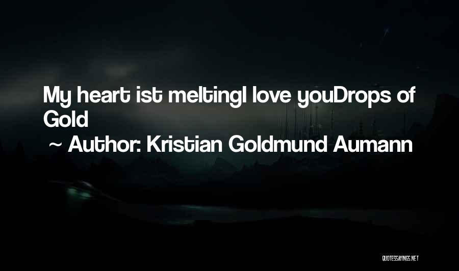 Heart Is Melting Quotes By Kristian Goldmund Aumann