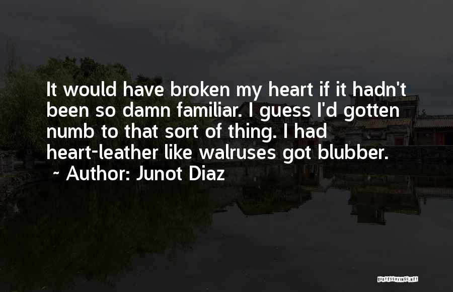 Heart Is Numb Quotes By Junot Diaz