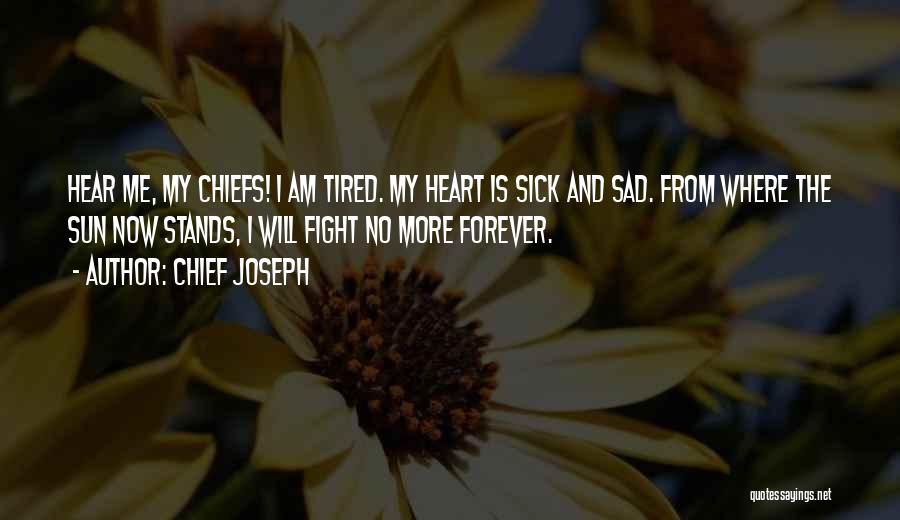 Heart Is Tired Quotes By Chief Joseph