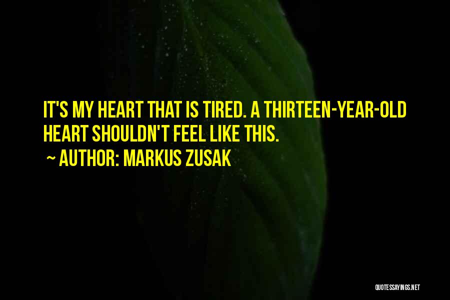 Heart Is Tired Quotes By Markus Zusak