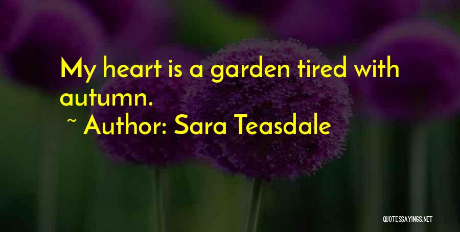 Heart Is Tired Quotes By Sara Teasdale