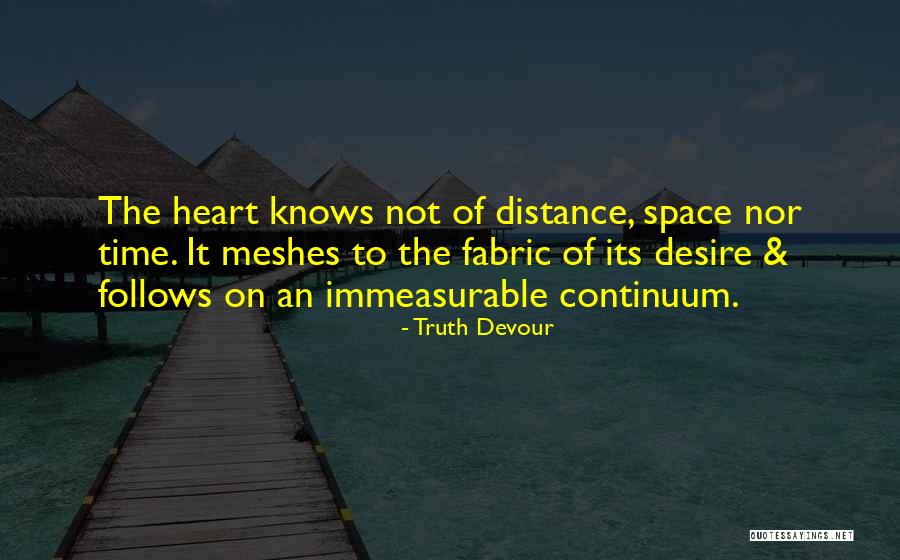 Heart Knows No Distance Quotes By Truth Devour Heart Knows No Distance Quotes By Truth Devour