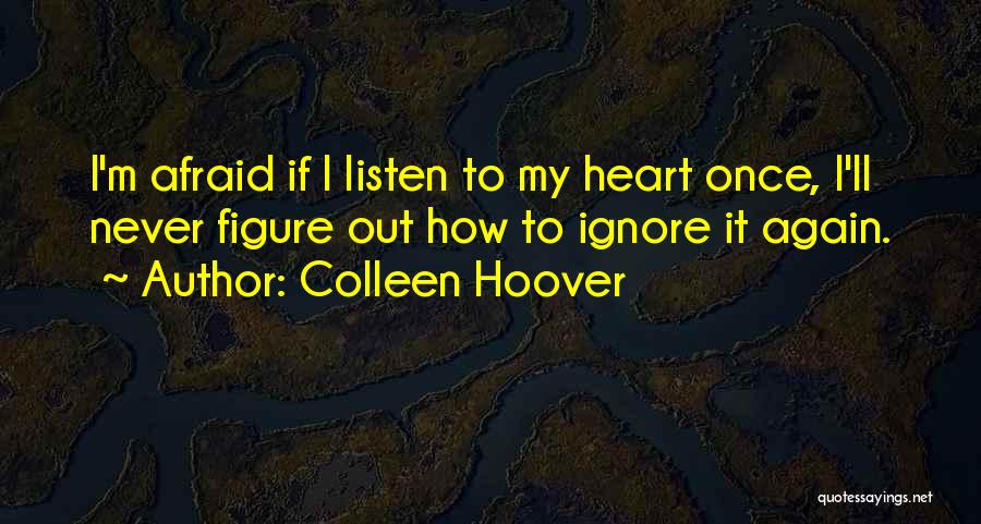 Heart Listen Quotes By Colleen Hoover