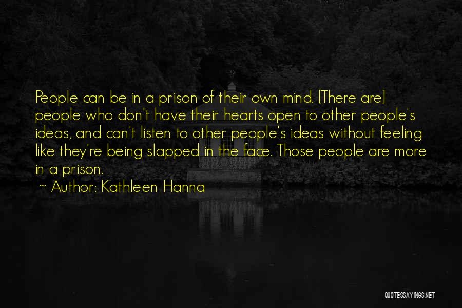 Heart Listen Quotes By Kathleen Hanna