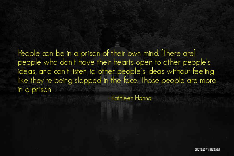 Heart Listen Quotes By Kathleen Hanna Heart Listen Quotes By Kathleen Hanna