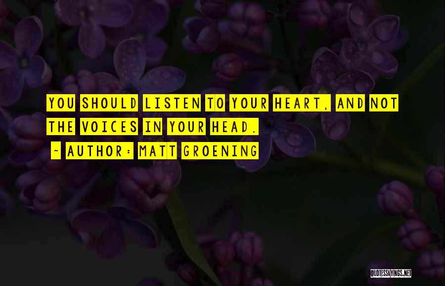 Heart Listen Quotes By Matt Groening