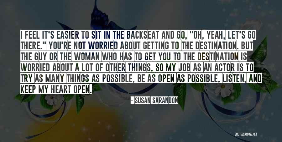 Heart Listen Quotes By Susan Sarandon Heart Listen Quotes By Susan Sarandon