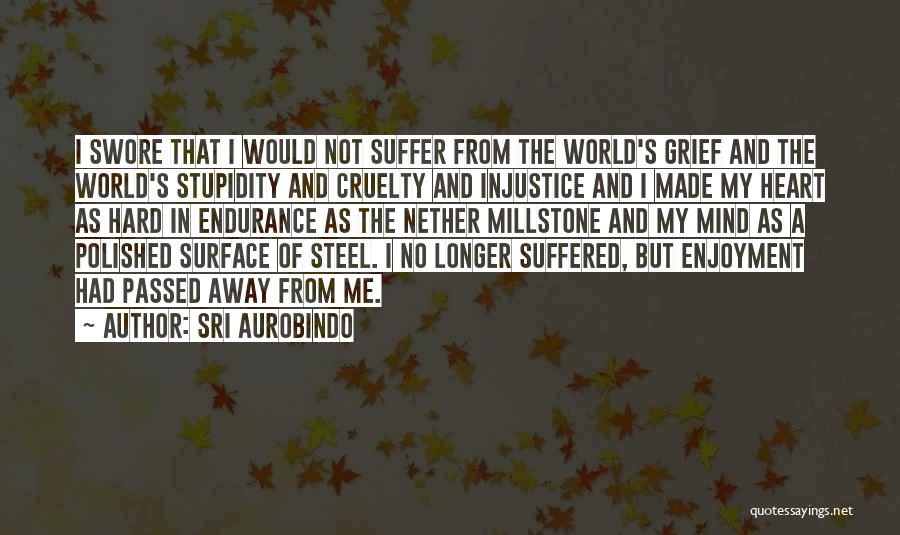 Heart Made Of Steel Quotes By Sri Aurobindo