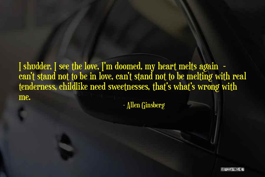 Heart Melting Quotes By Allen Ginsberg