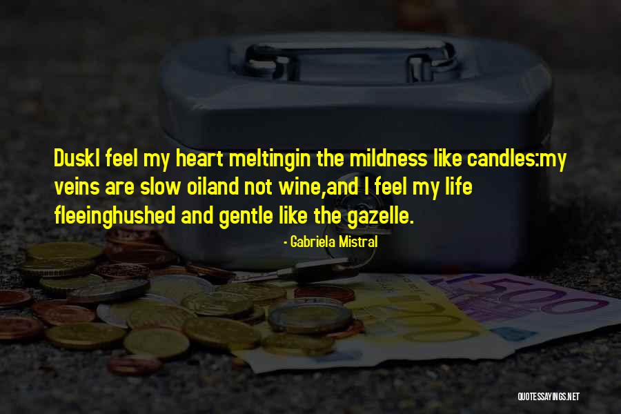 Heart Melting Quotes By Gabriela Mistral