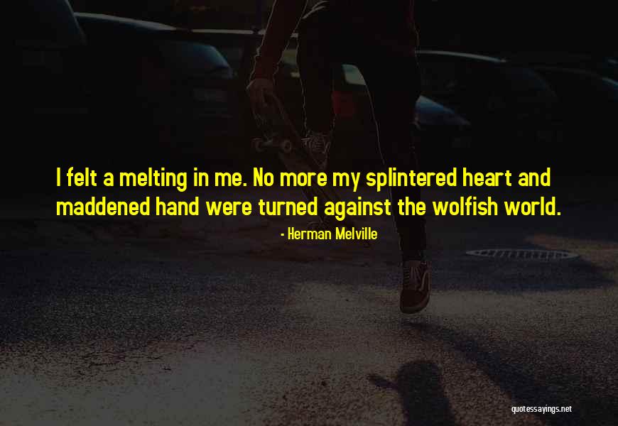 Heart Melting Quotes By Herman Melville Heart Melting Quotes By Herman Melville