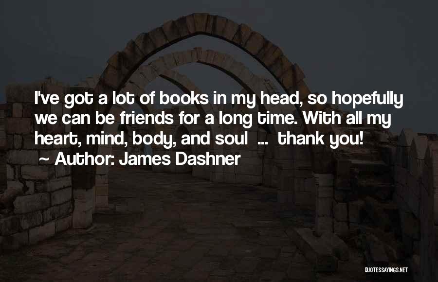 Heart Mind Body And Soul Quotes By James Dashner