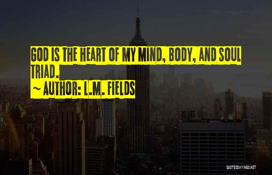 Heart Mind Body And Soul Quotes By L.M. Fields