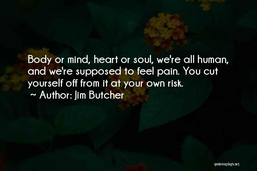 Heart Mind Body Soul Quotes By Jim Butcher