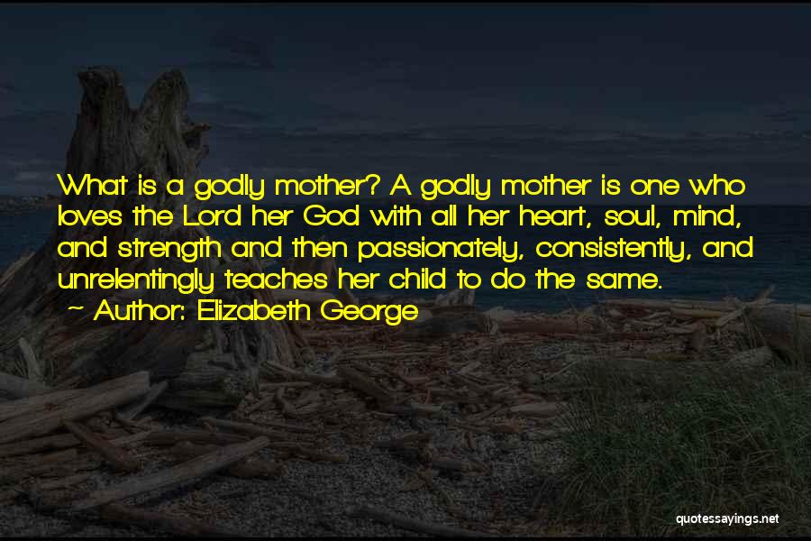 Heart Mind Soul Strength Quotes By Elizabeth George