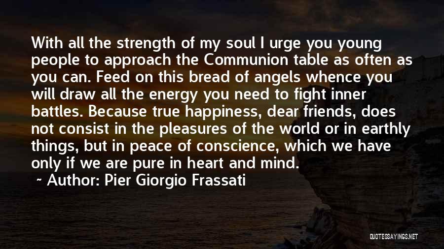 Heart Mind Soul Strength Quotes By Pier Giorgio Frassati