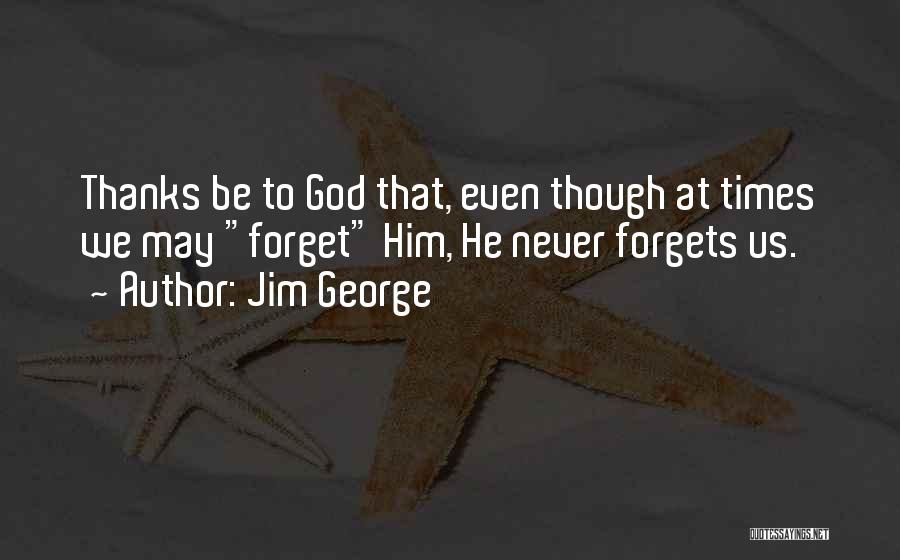 Heart Never Forgets Quotes By Jim George