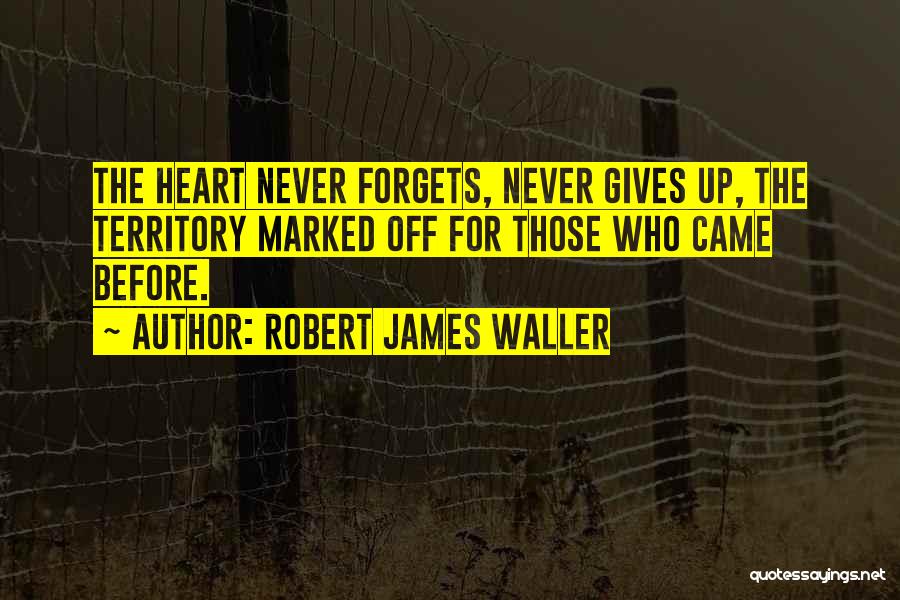 Heart Never Forgets Quotes By Robert James Waller