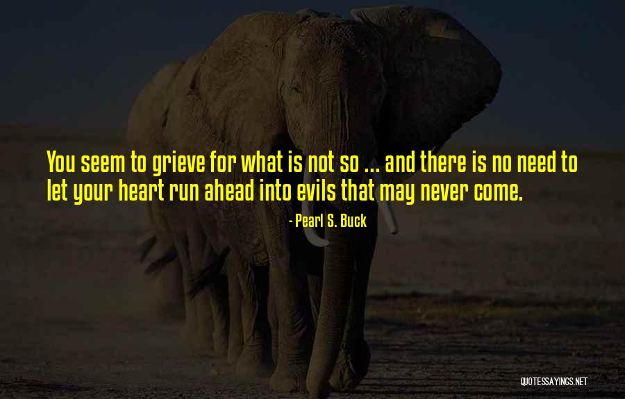 Heart Never Run Quotes By Pearl S. Buck Heart Never Run Quotes By Pearl S. Buck