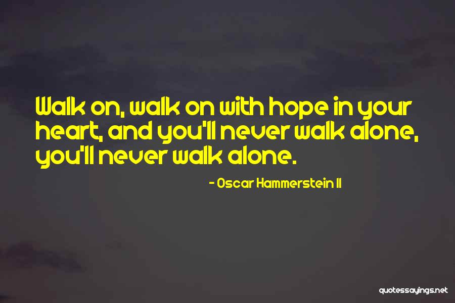 Heart Never Walk Quotes By Oscar Hammerstein II Heart Never Walk Quotes By Oscar Hammerstein II