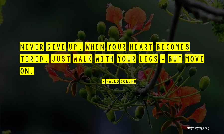 Heart Never Walk Quotes By Paulo Coelho Heart Never Walk Quotes By Paulo Coelho