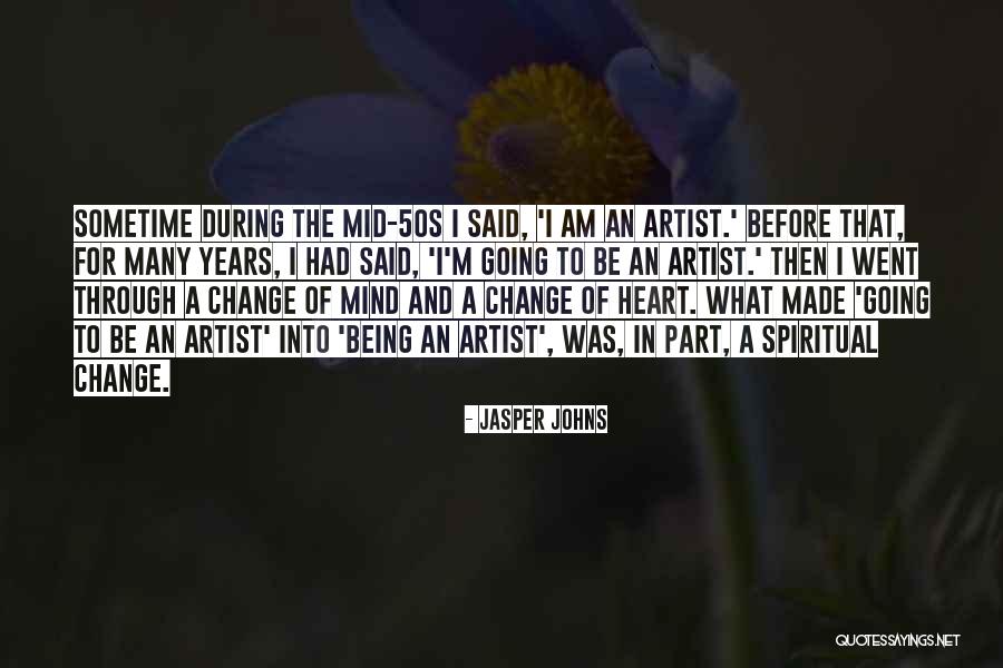 Heart Of An Artist Quotes By Jasper Johns Heart Of An Artist Quotes By Jasper Johns